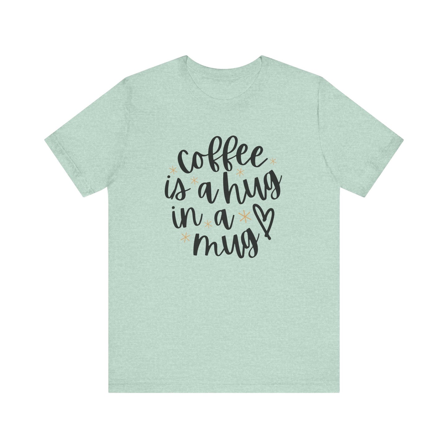 Coffee Is A Hug In A Mug Unisex Jersey Tee