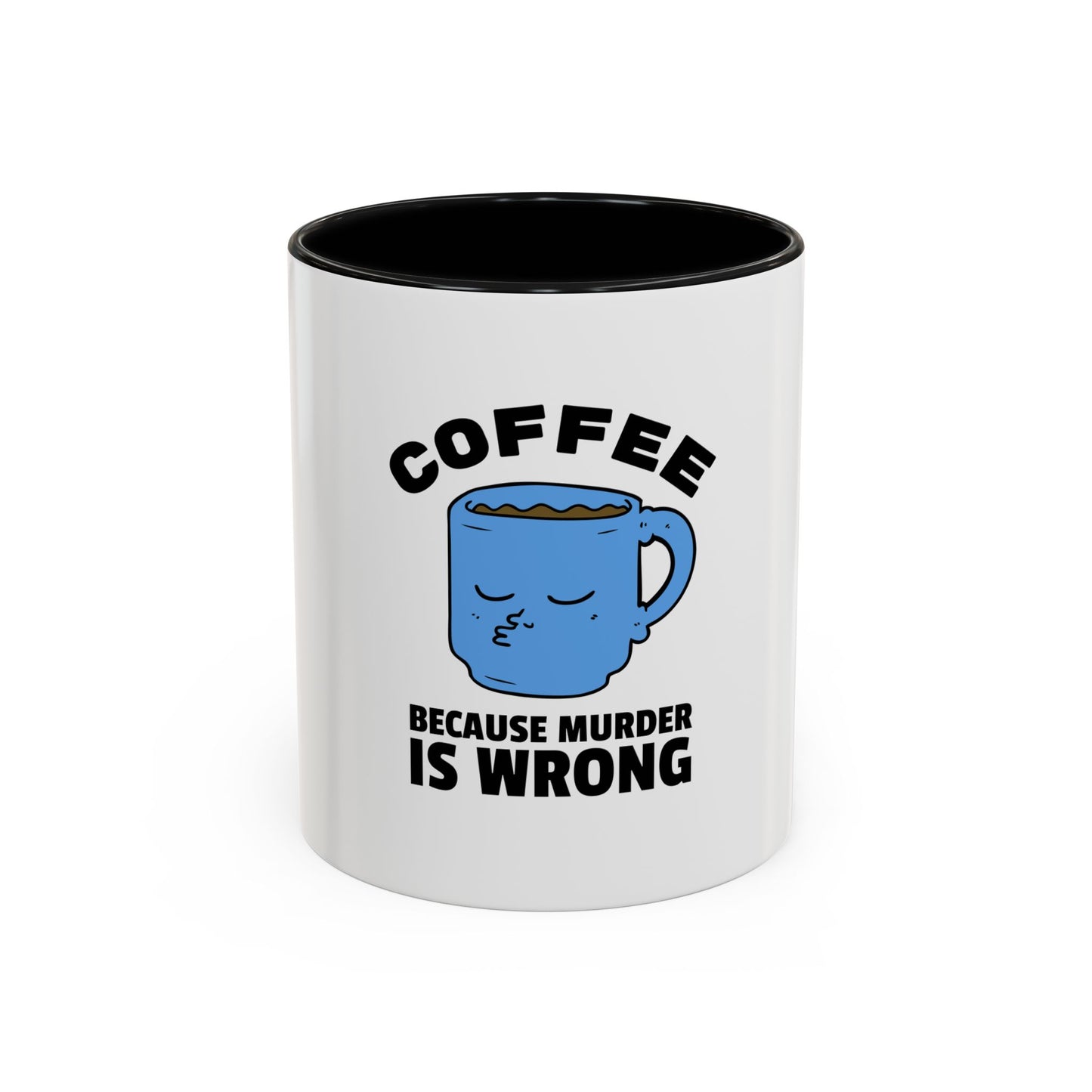 Funny Coffee Mug - "Coffee Because Murder Is Wrong" - 11/15oz
