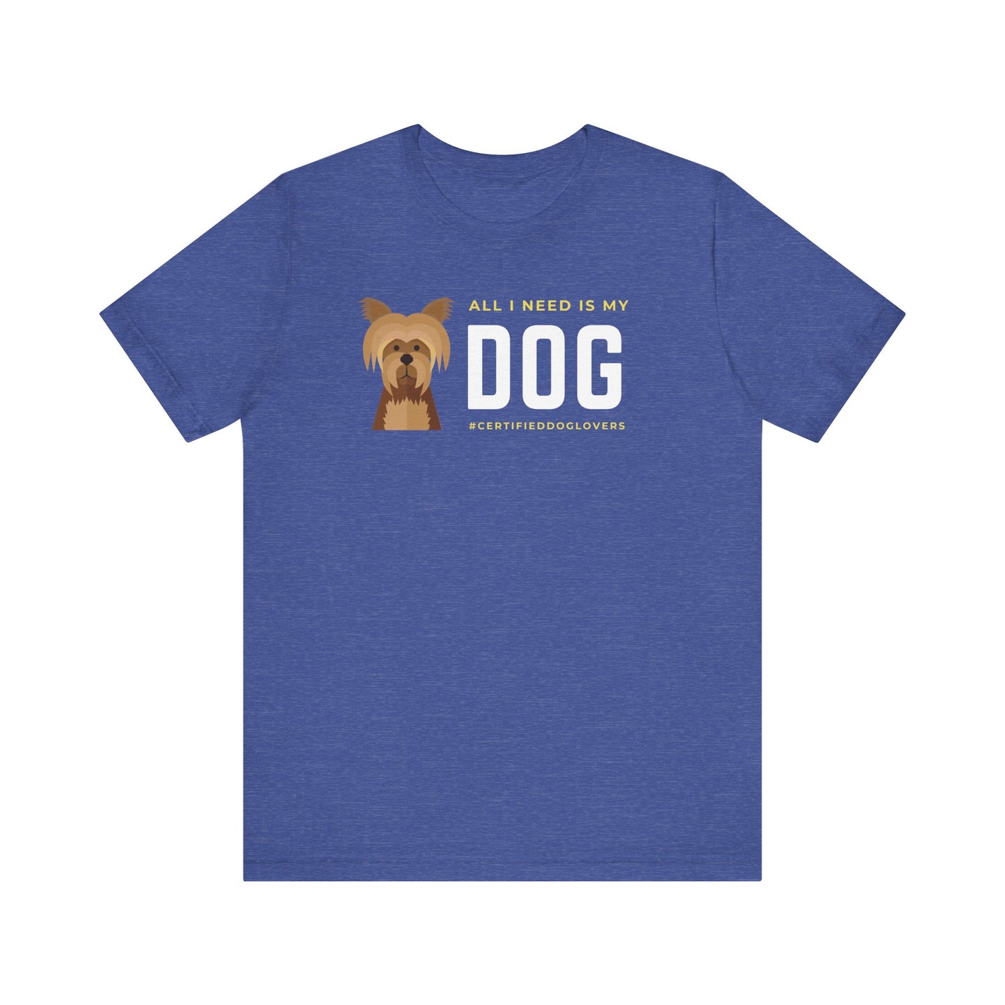 Dog Lover Unisex Jersey Tee - "All I Need is My Dog"