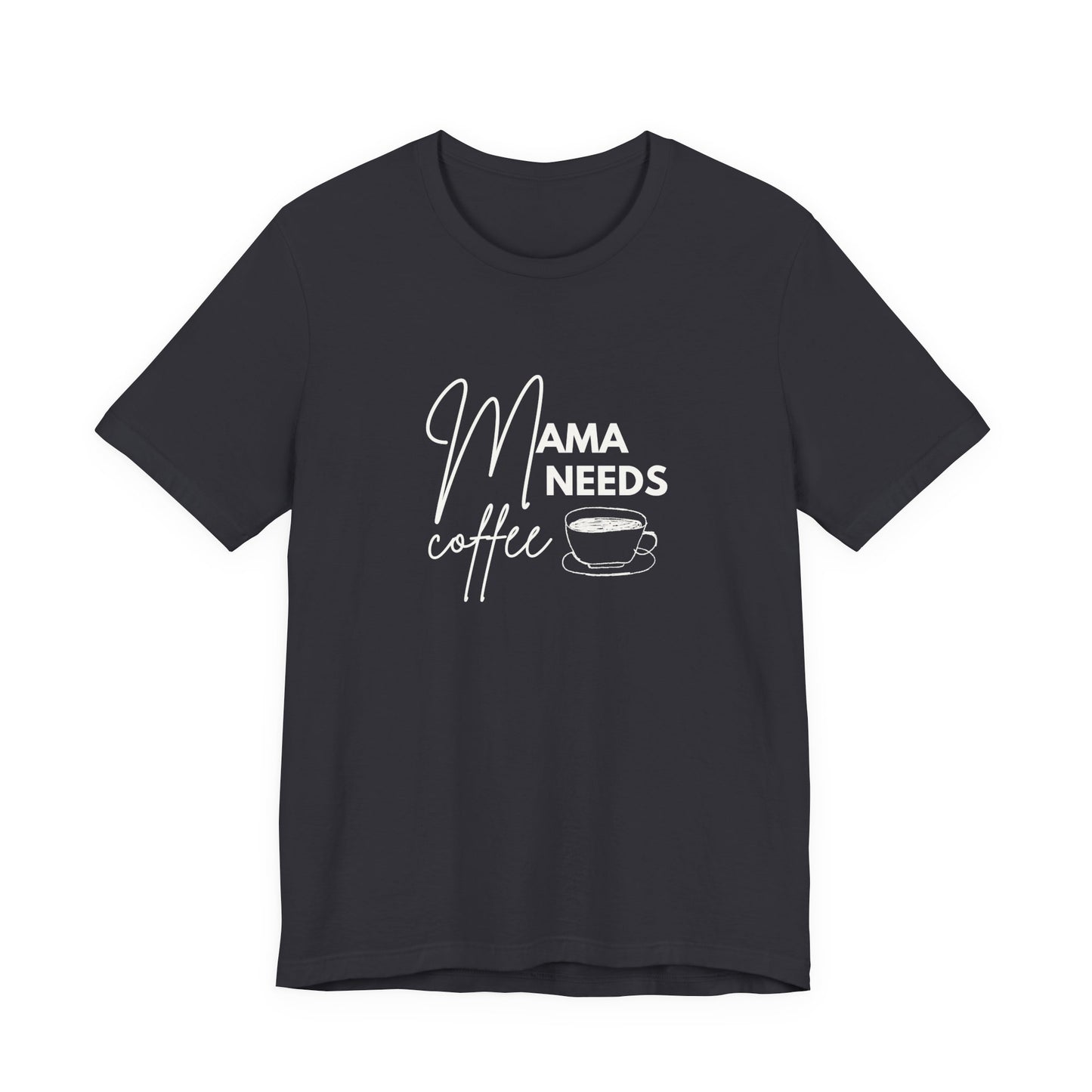 Mama Needs Coffee Unisex Short Sleeve Tee - Perfect Gift for Coffee Lovers