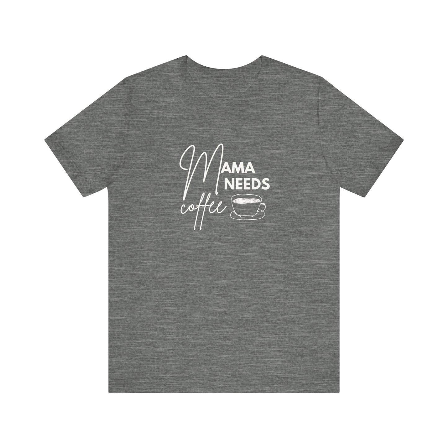 Mama Needs Coffee Unisex Short Sleeve Tee - Perfect Gift for Coffee Lovers