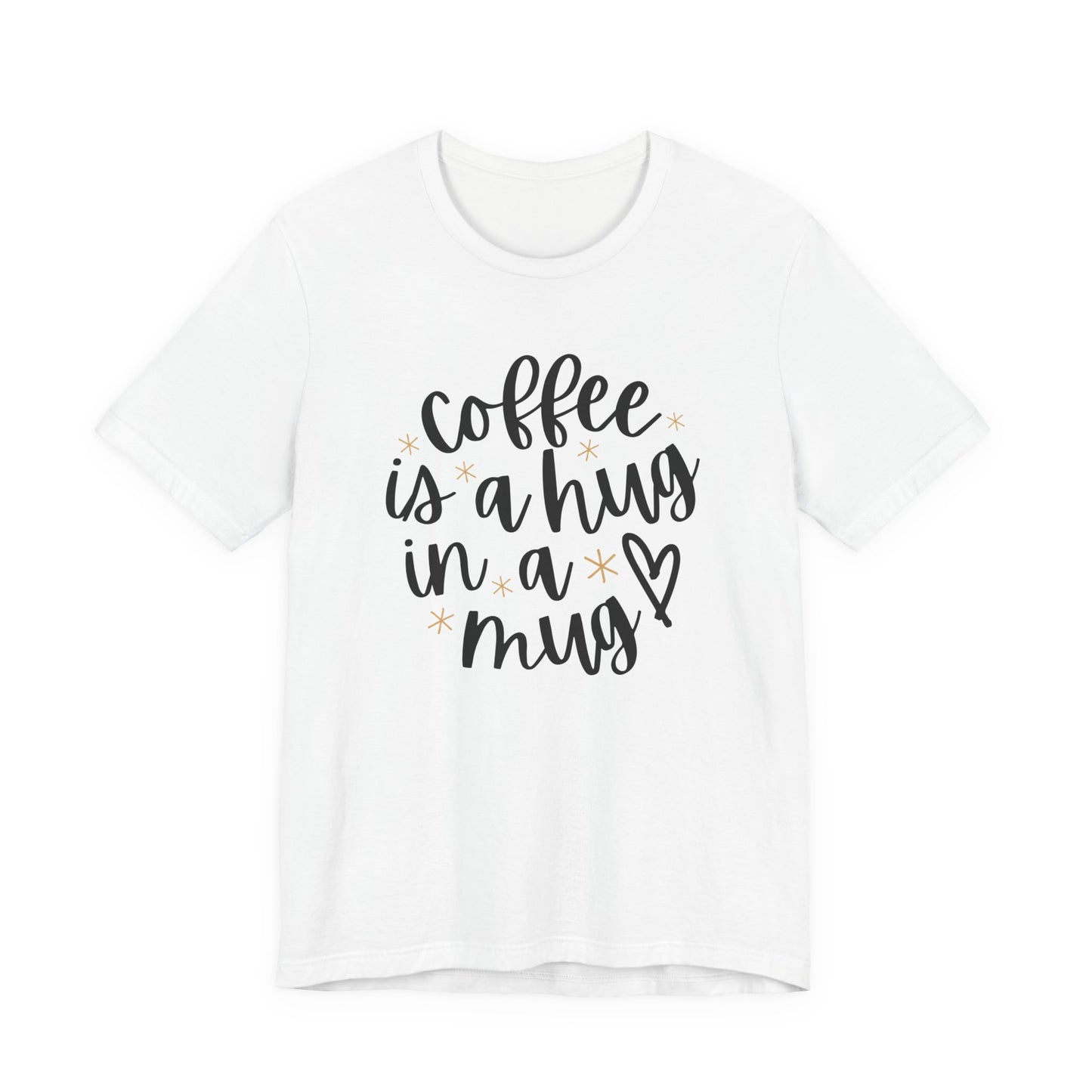 Coffee Is A Hug In A Mug Unisex Jersey Tee