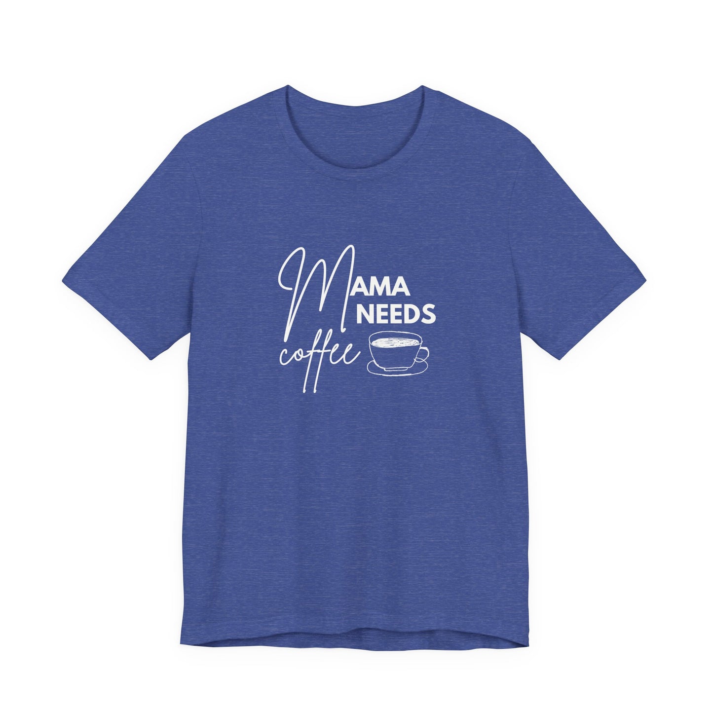 Mama Needs Coffee Unisex Short Sleeve Tee - Perfect Gift for Coffee Lovers