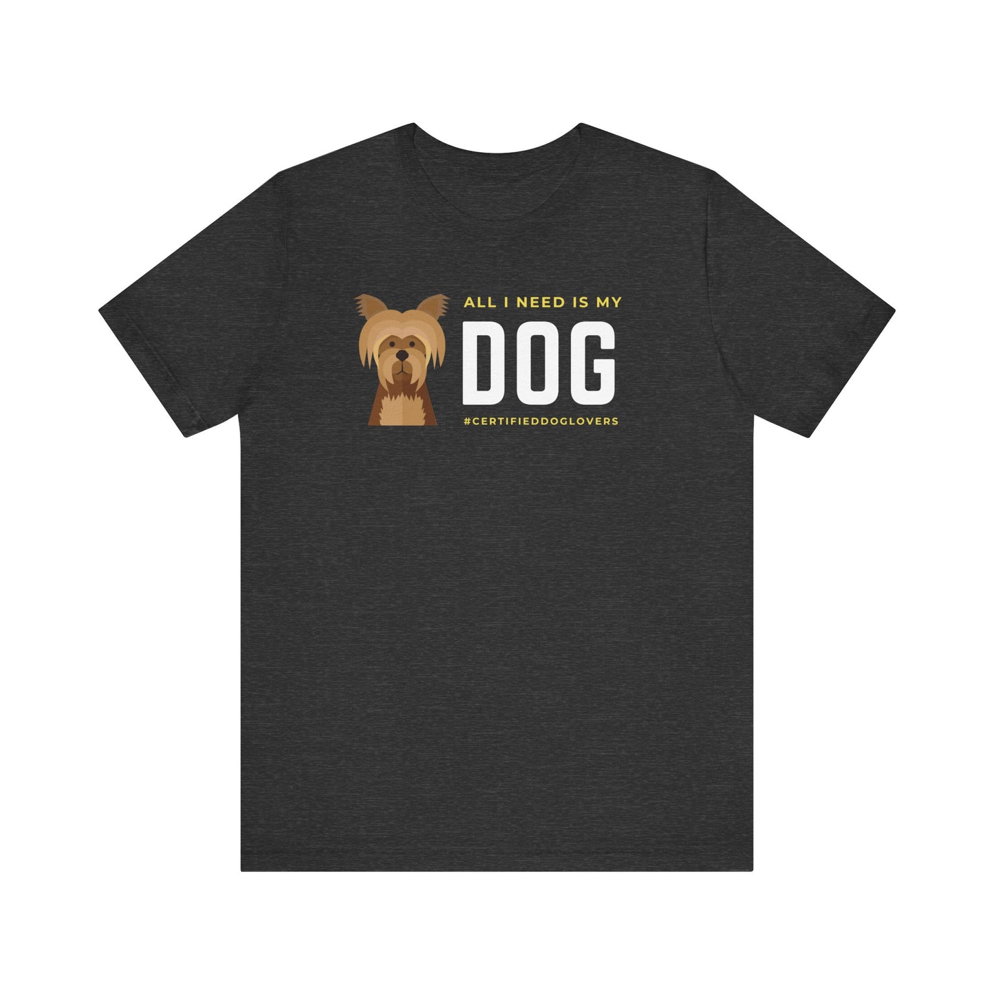 Dog Lover Unisex Jersey Tee - "All I Need is My Dog"