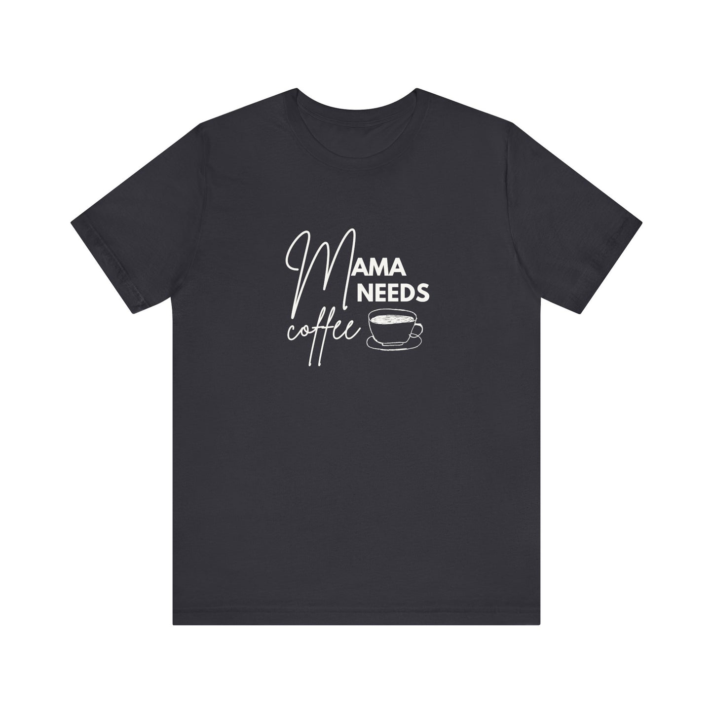 Mama Needs Coffee Unisex Short Sleeve Tee - Perfect Gift for Coffee Lovers