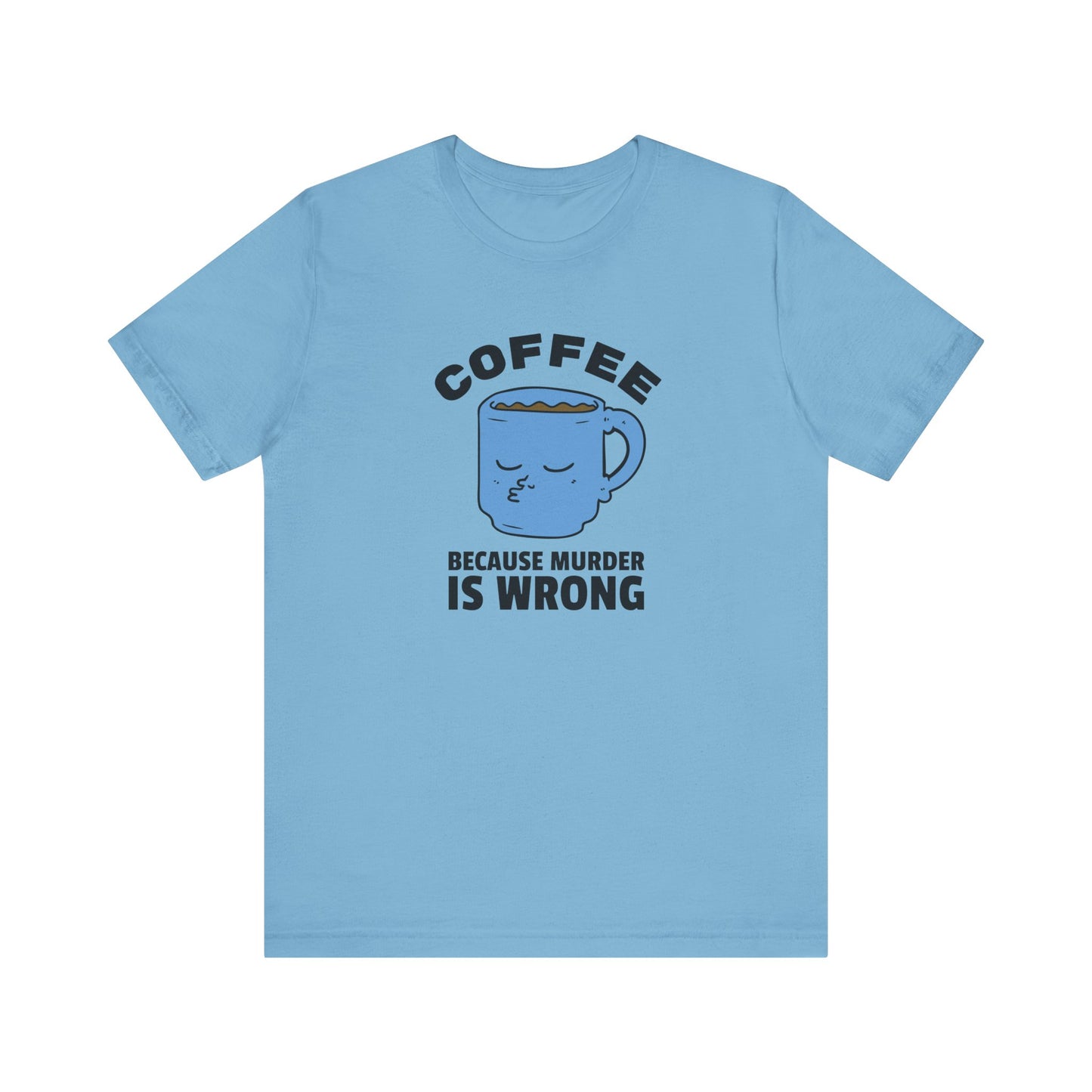 Coffee Lover Unisex Tee - 'Because Murder Is Wrong' Graphic Shirt