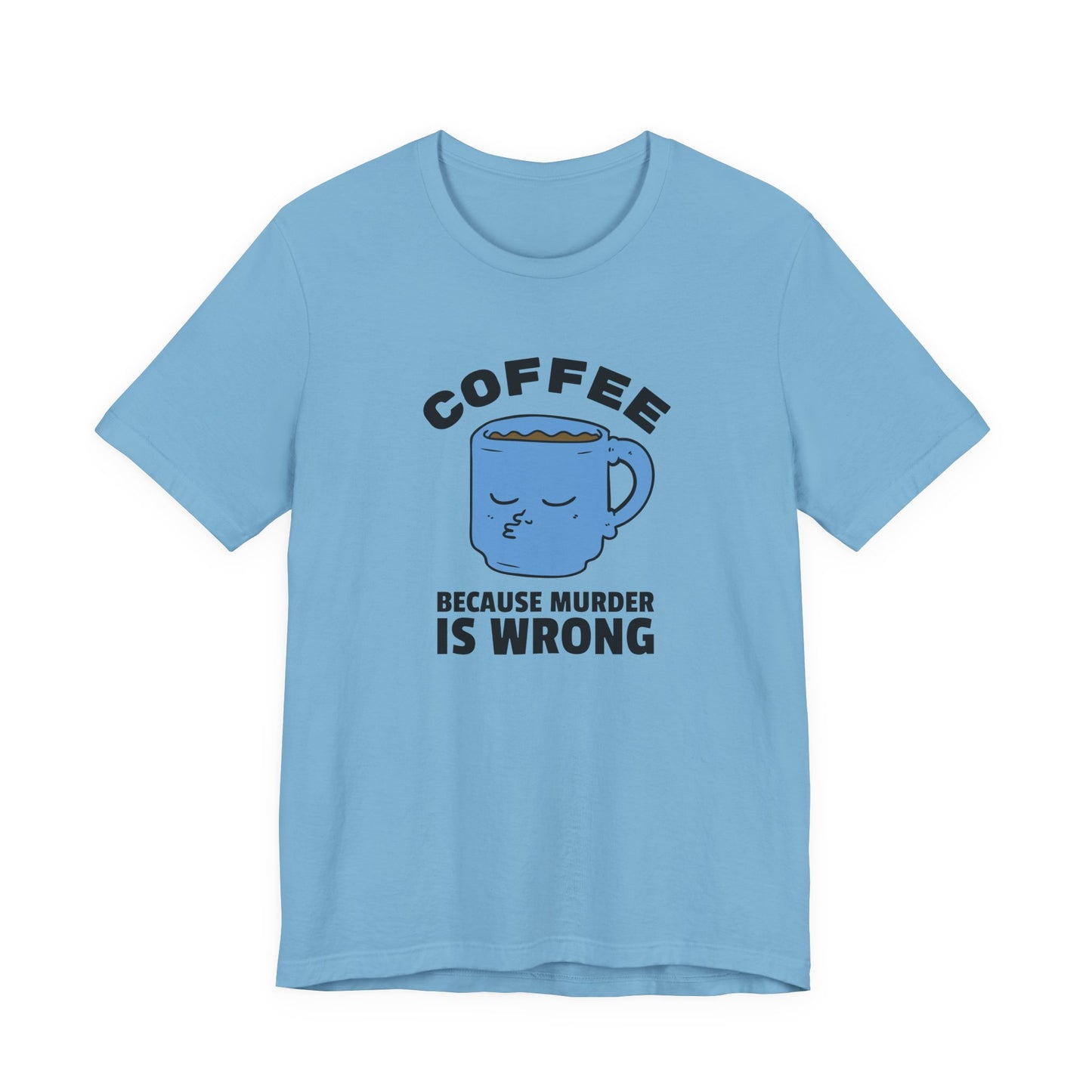 Coffee Lover Unisex Tee - 'Because Murder Is Wrong' Graphic Shirt