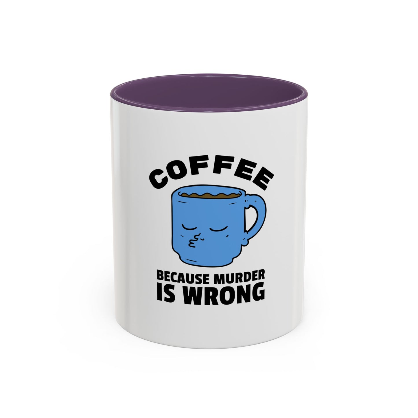 Funny Coffee Mug - "Coffee Because Murder Is Wrong" - 11/15oz