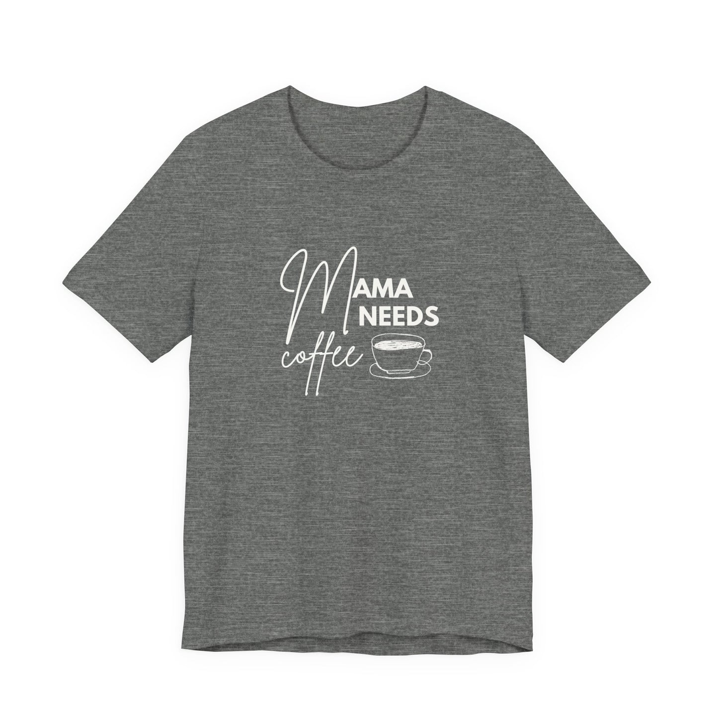 Mama Needs Coffee Unisex Short Sleeve Tee - Perfect Gift for Coffee Lovers