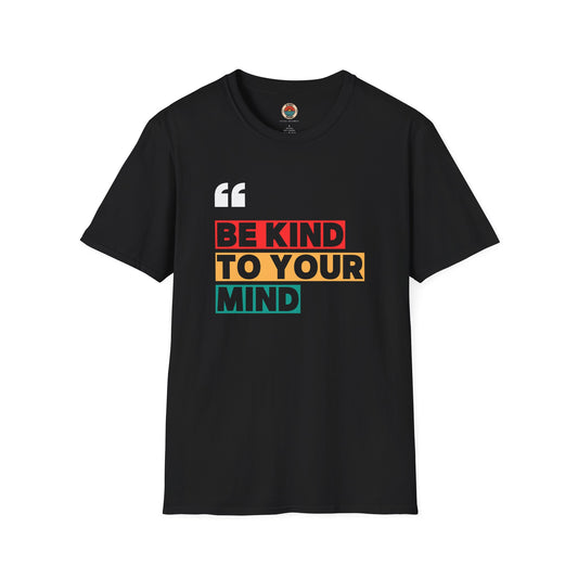 Unisex Softstyle T-Shirt - "Be Kind to Your Mind" Inspirational Tee