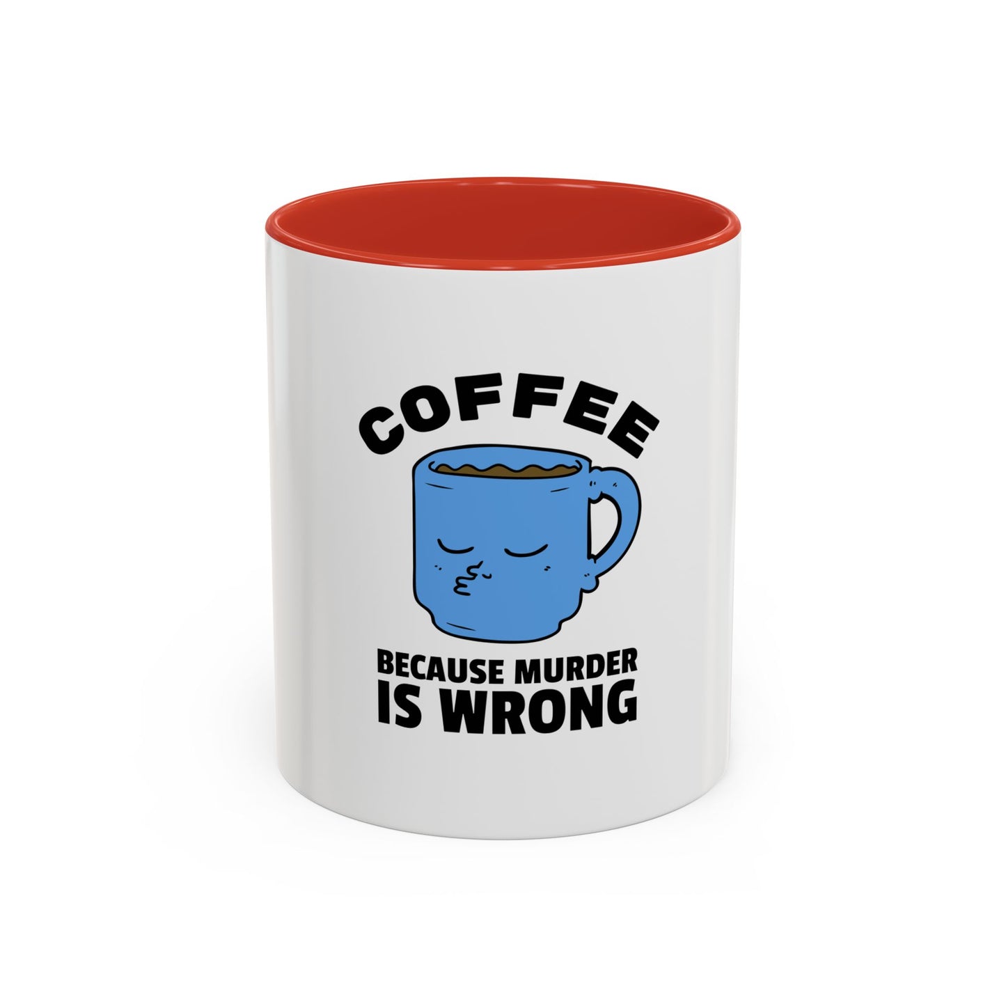 Funny Coffee Mug - "Coffee Because Murder Is Wrong" - 11/15oz