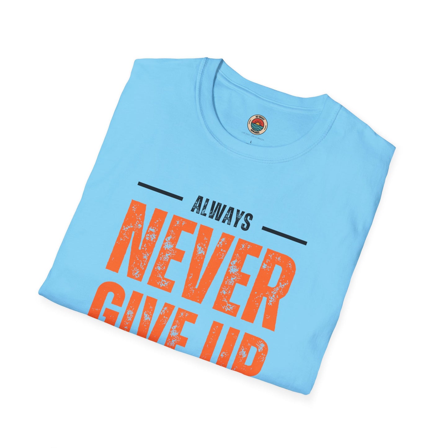 Unisex Never Give Up T-Shirt - Stay Strong Inspirational Tee