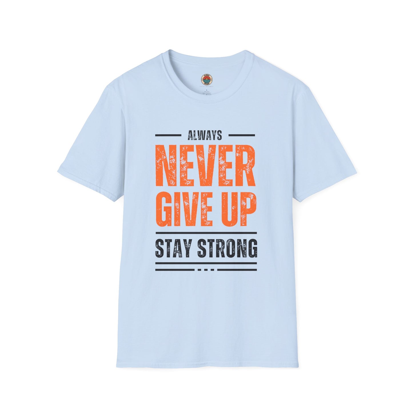 Unisex Never Give Up T-Shirt - Stay Strong Inspirational Tee