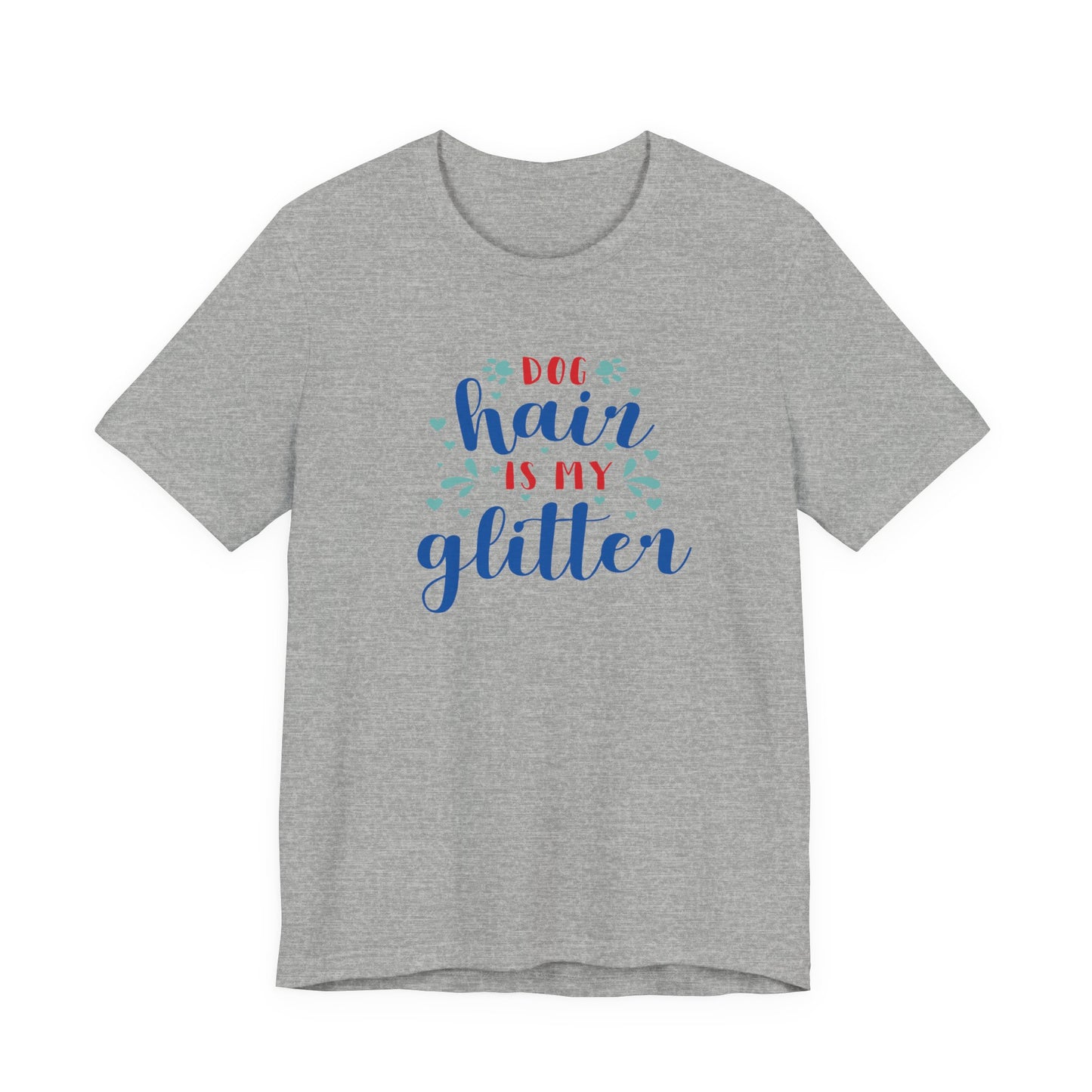 Dog Hair Is My Glitter Unisex Tee - Perfect for Dog Lovers