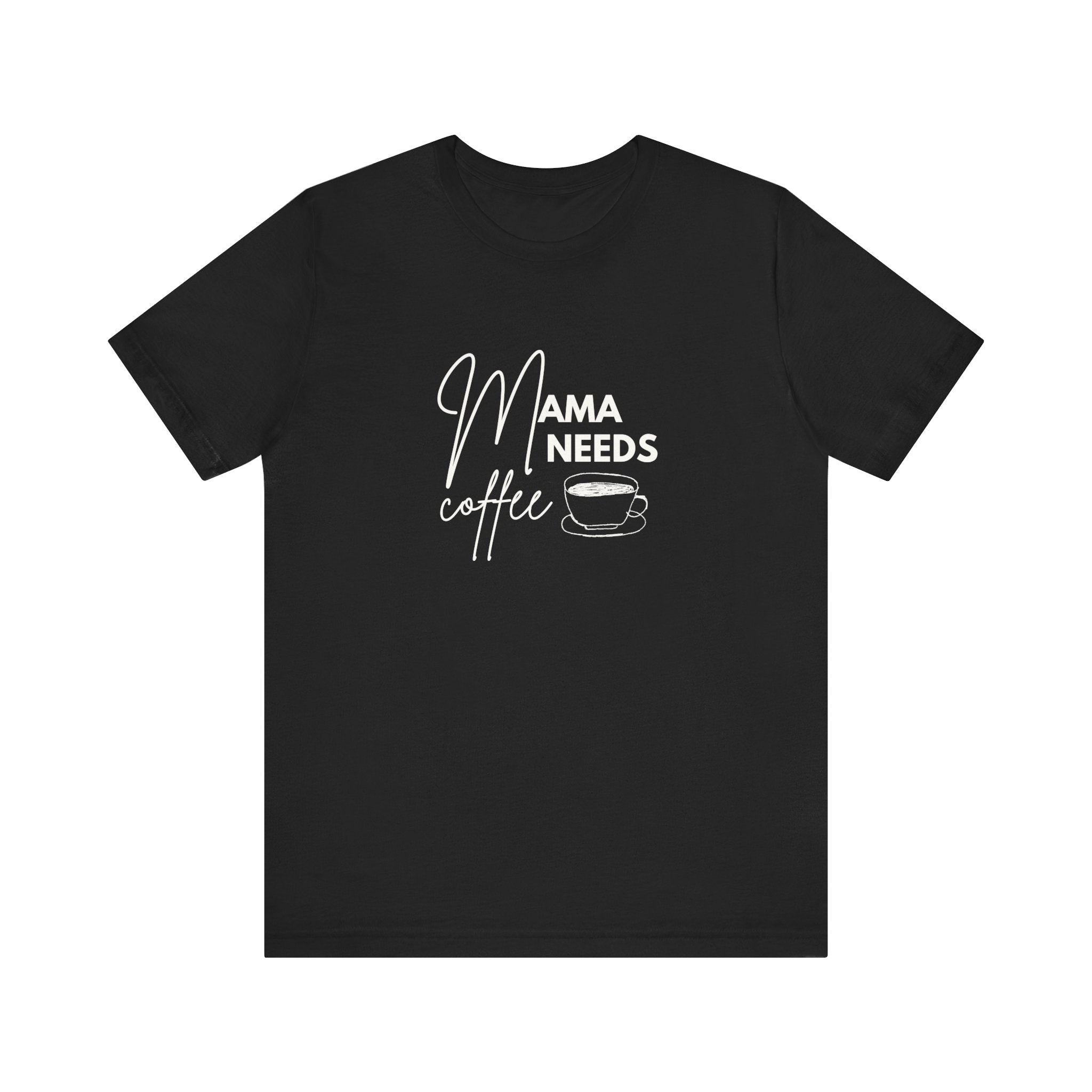 Mama Needs Coffee Unisex Short Sleeve Tee - Perfect Gift for Coffee Lovers