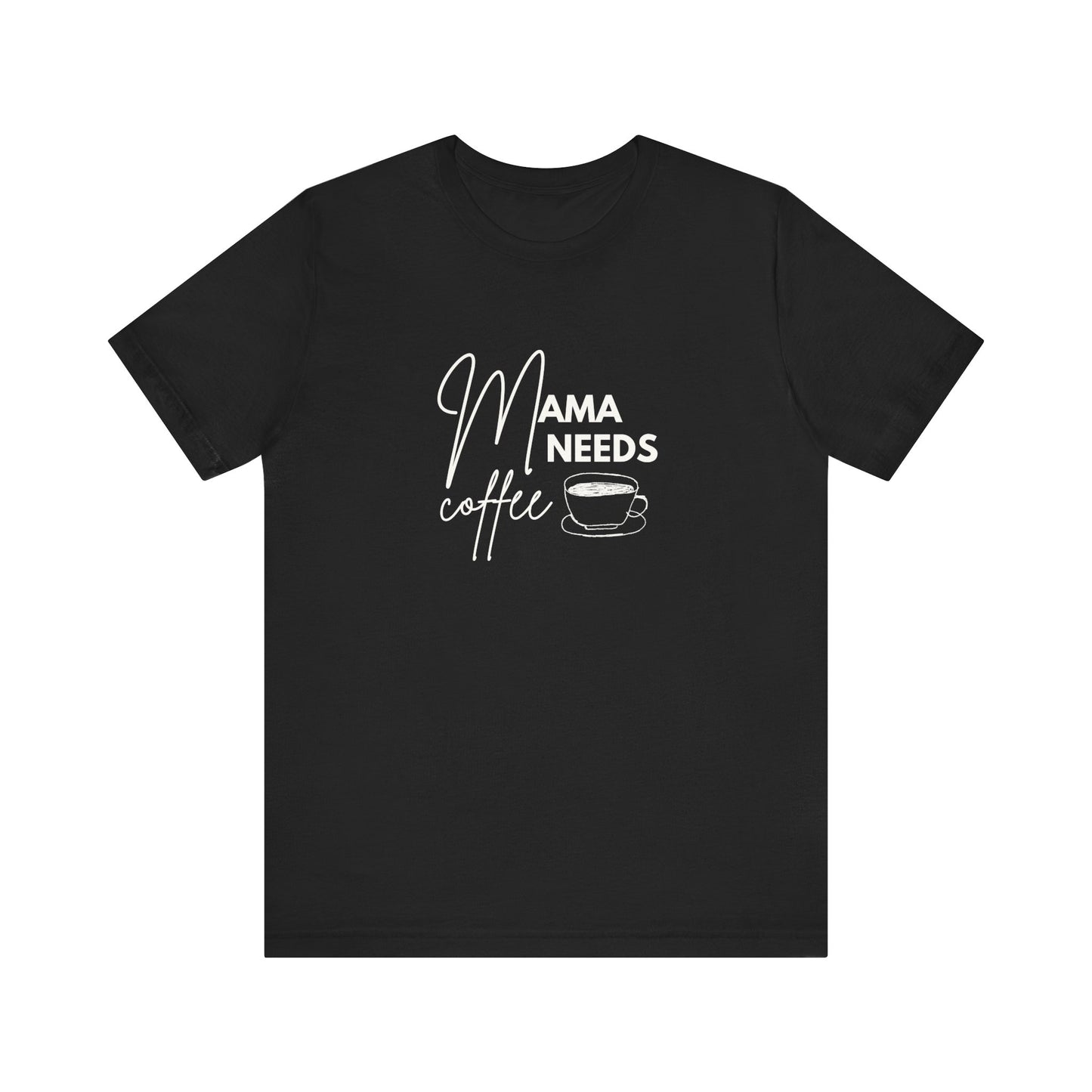 Mama Needs Coffee Unisex Short Sleeve Tee - Perfect Gift for Coffee Lovers