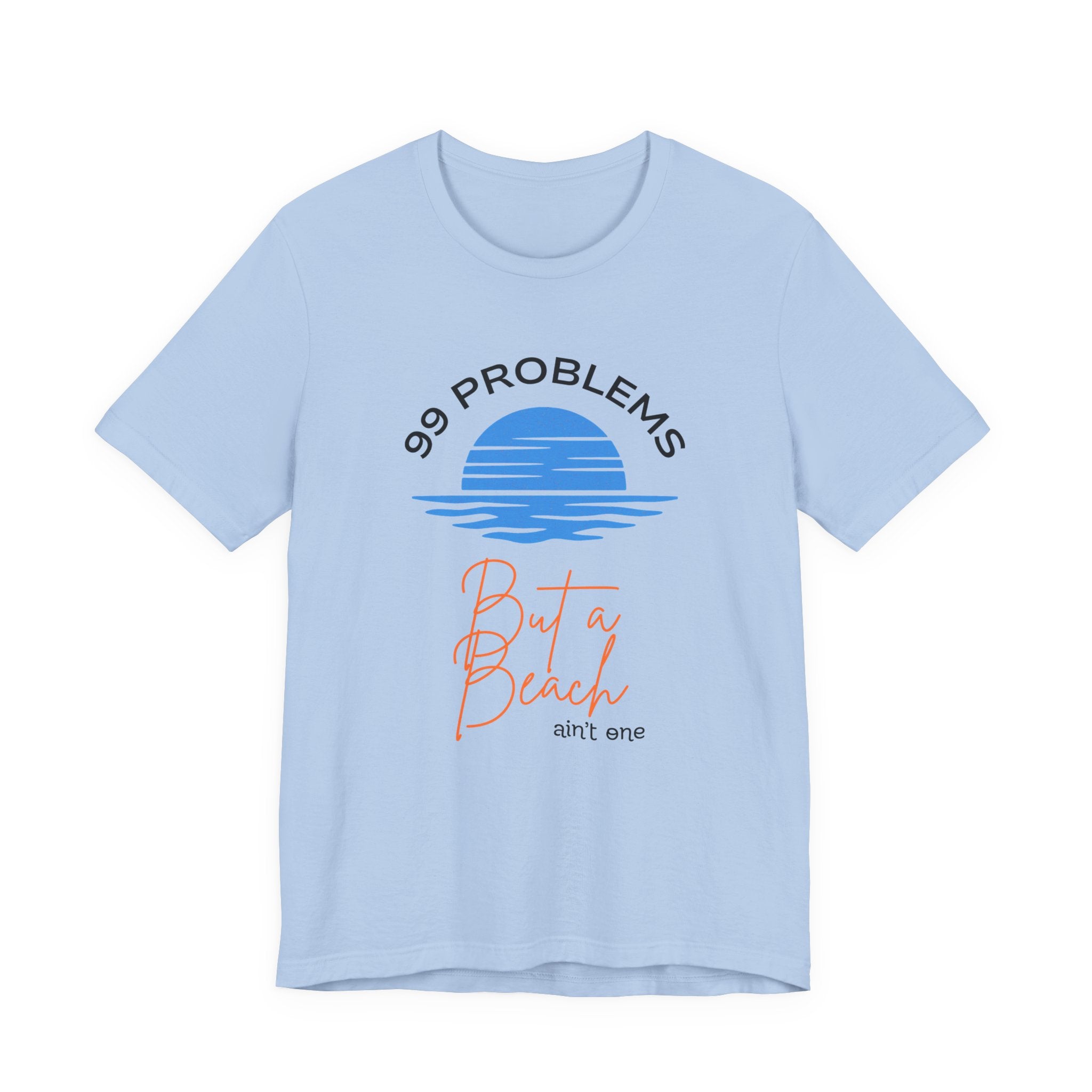 99 Problems But a Beach Ain't One Unisex Tee, Summer Shirt, Beachwear