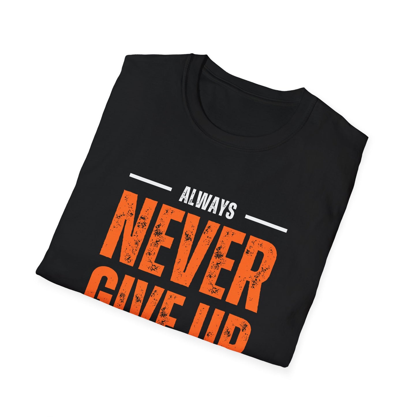 Unisex Never Give Up T-Shirt - Stay Strong Inspirational Tee
