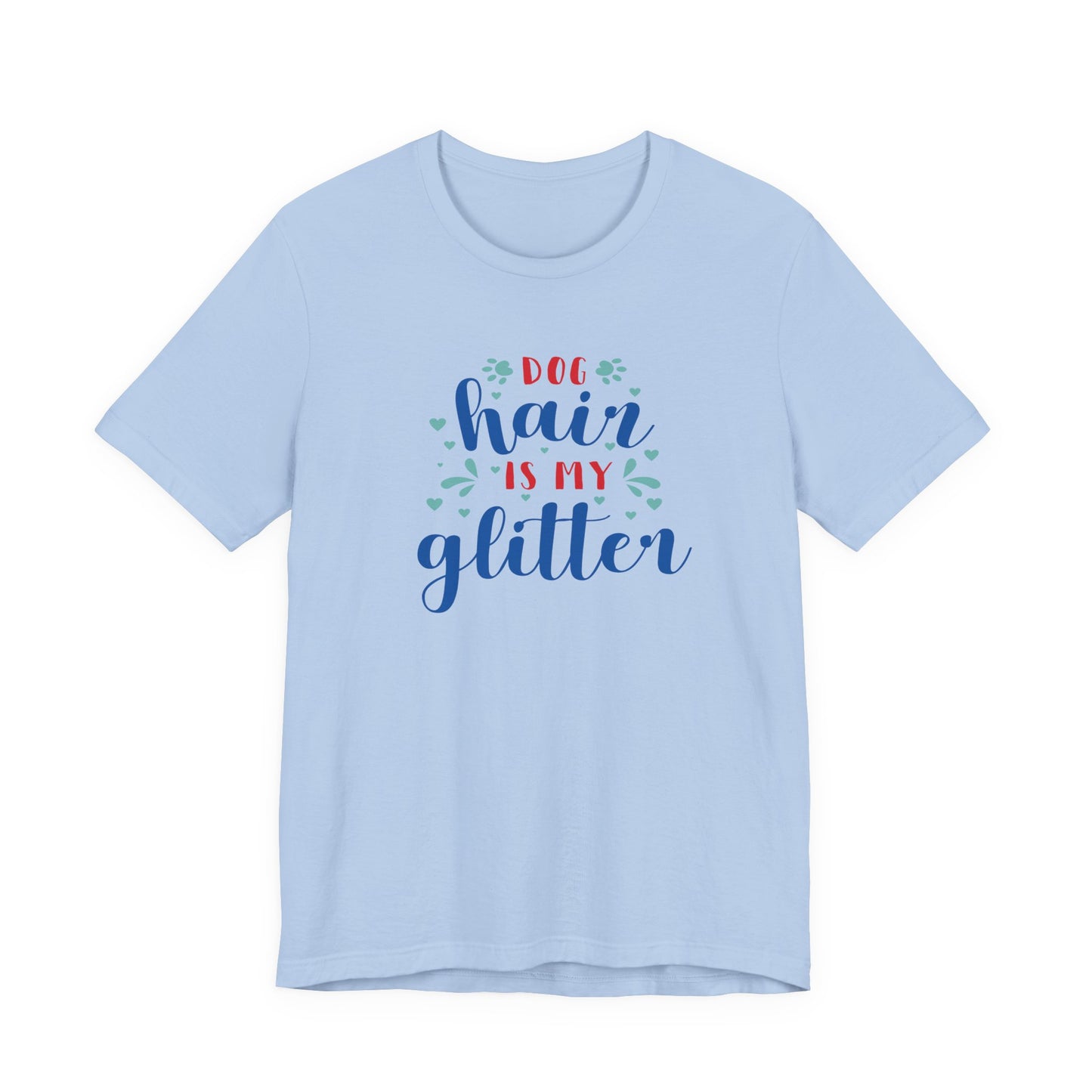 Dog Hair Is My Glitter Unisex Tee - Perfect for Dog Lovers