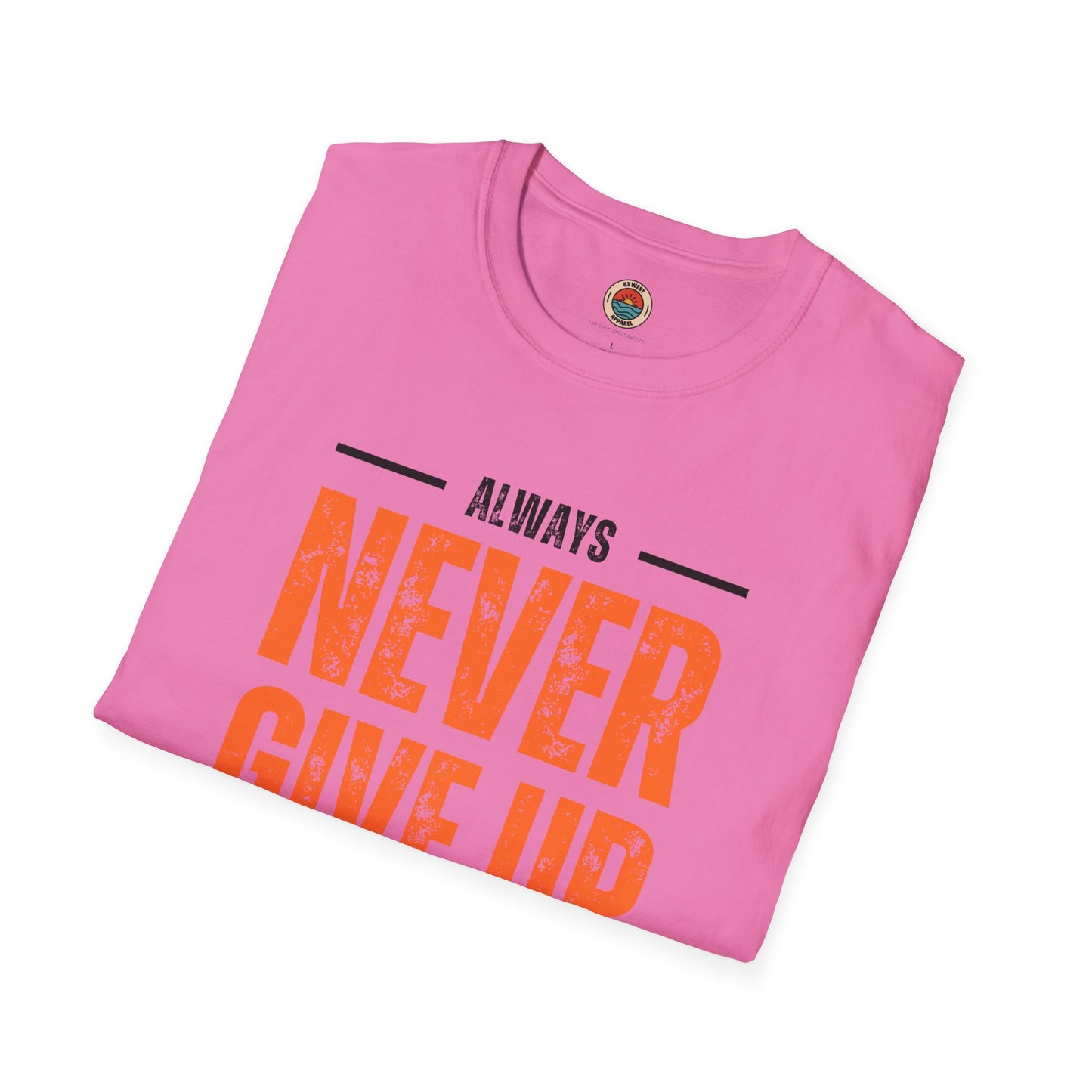 Unisex Never Give Up T-Shirt - Stay Strong Inspirational Tee