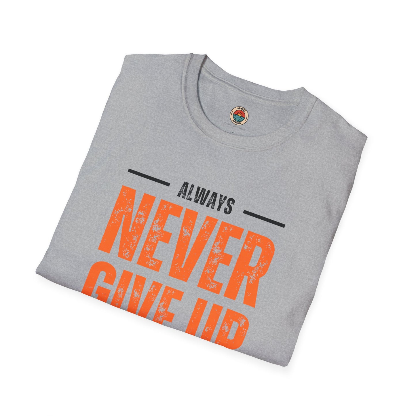 Unisex Never Give Up T-Shirt - Stay Strong Inspirational Tee