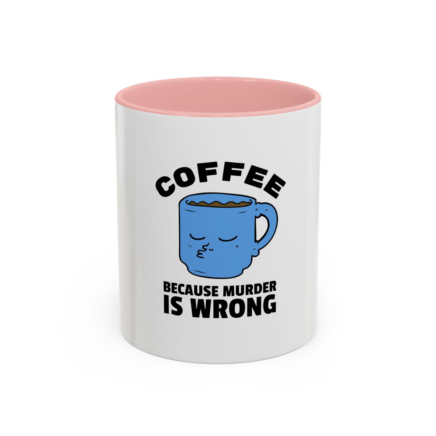 Funny Coffee Mug - "Coffee Because Murder Is Wrong" - 11/15oz