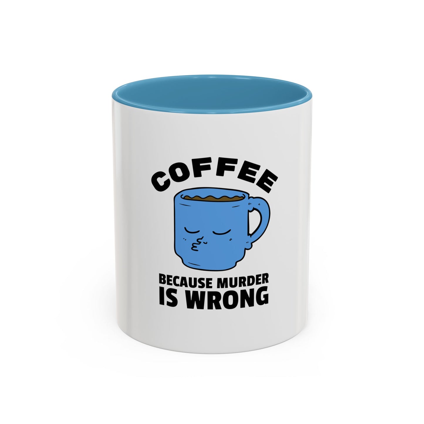 Funny Coffee Mug - "Coffee Because Murder Is Wrong" - 11/15oz