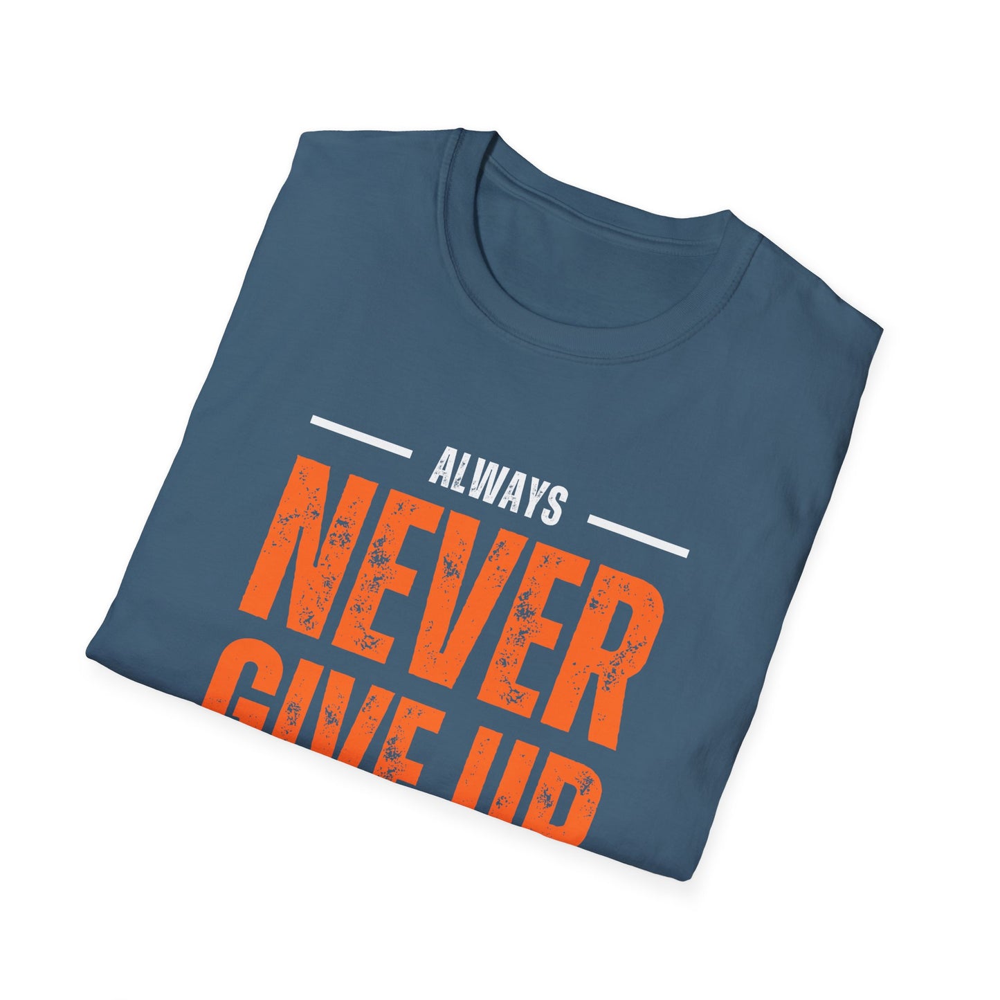 Unisex Never Give Up T-Shirt - Stay Strong Inspirational Tee