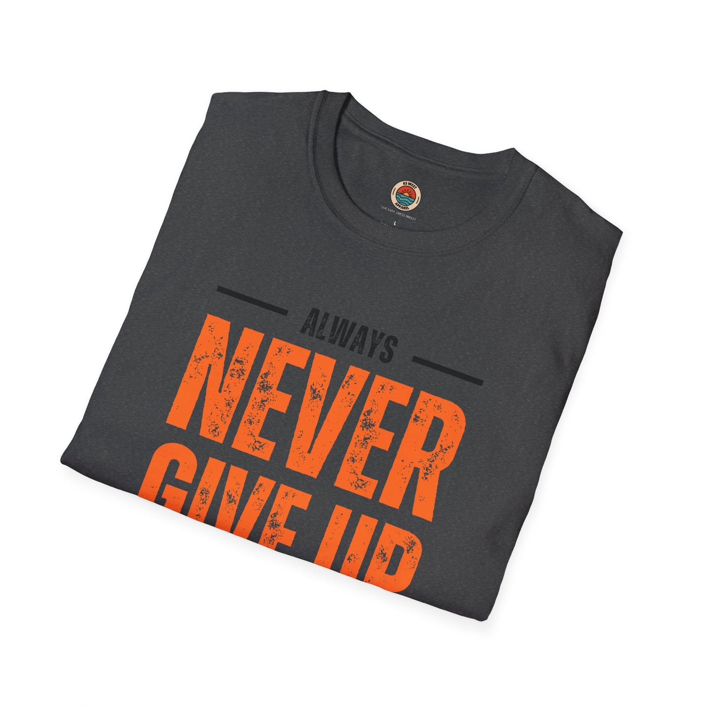 Unisex Never Give Up T-Shirt - Stay Strong Inspirational Tee