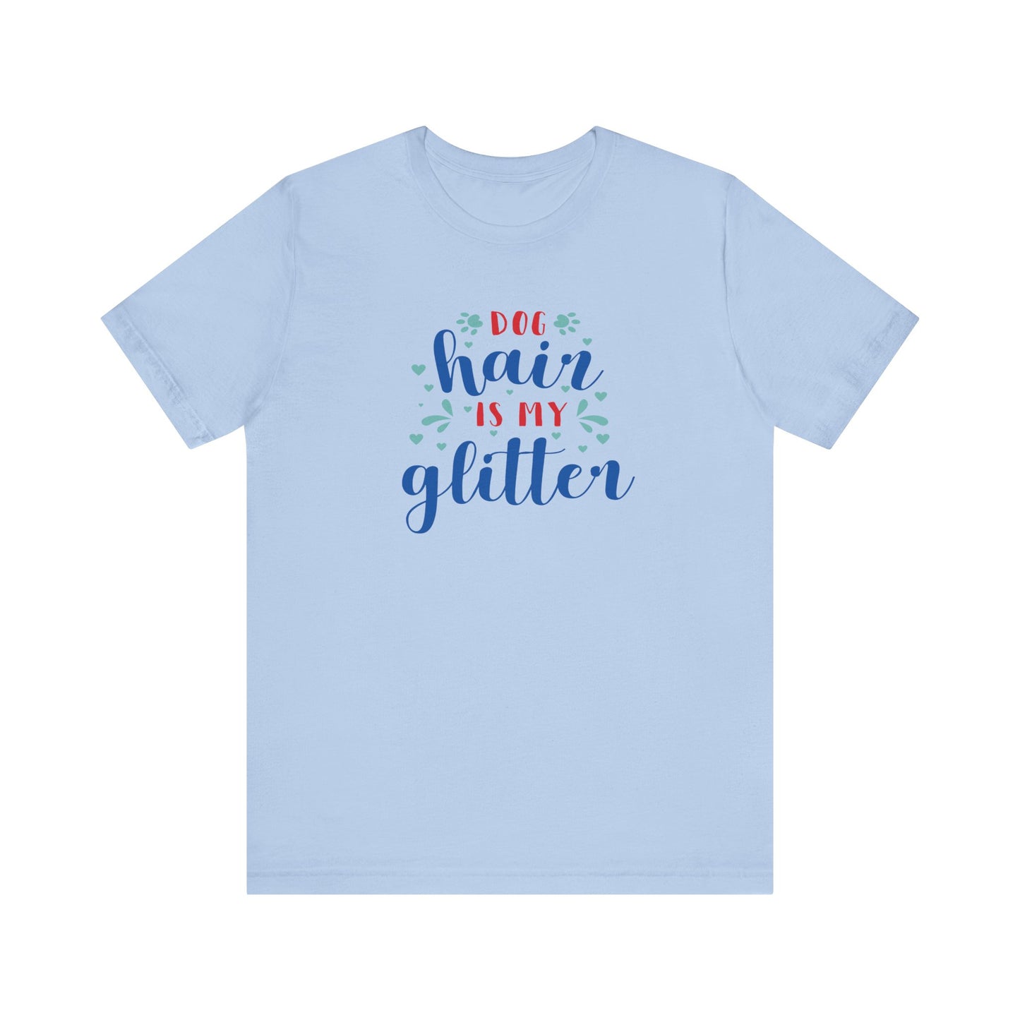 Dog Hair Is My Glitter Unisex Tee - Perfect for Dog Lovers