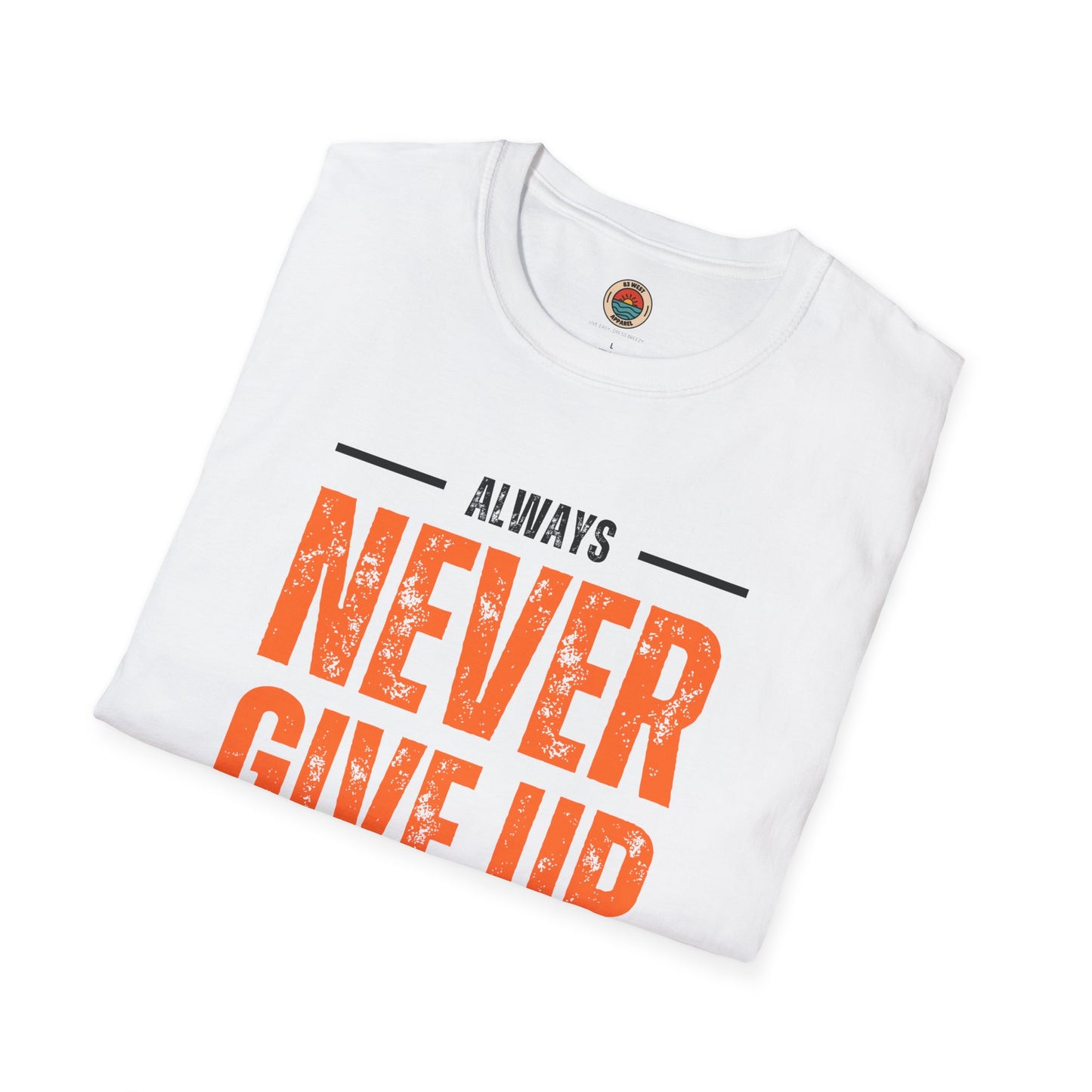 Unisex Never Give Up T-Shirt - Stay Strong Inspirational Tee