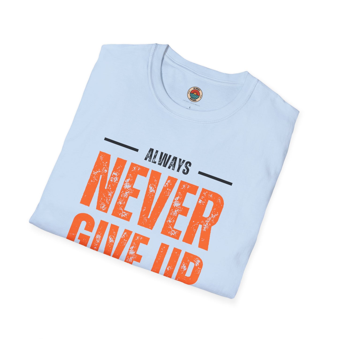 Unisex Never Give Up T-Shirt - Stay Strong Inspirational Tee