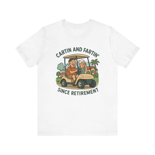 Funny Retirement Tee, Cartin' and Fartin' Unisex Jersey Short Sleeve Shirt