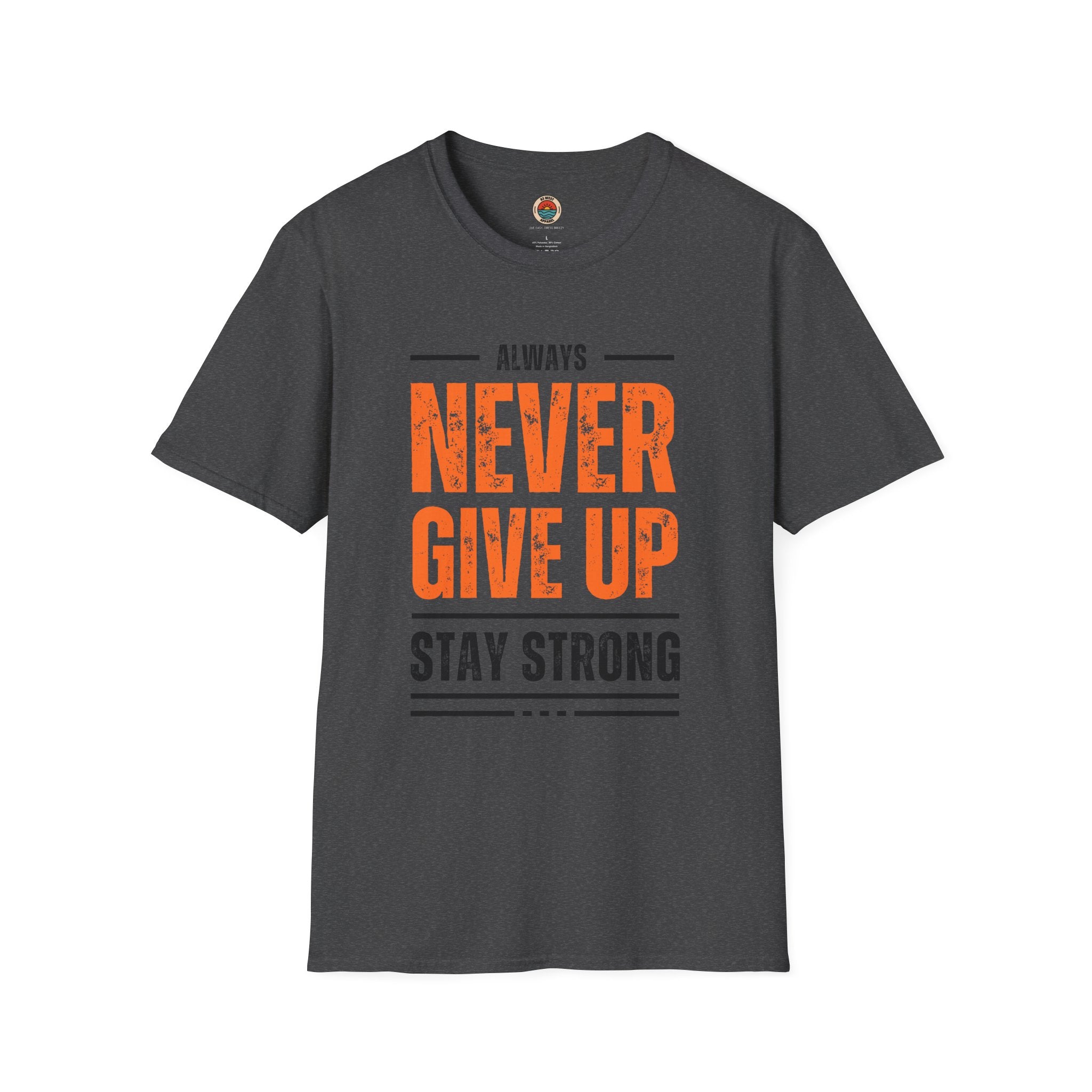 Unisex Never Give Up T-Shirt - Stay Strong Inspirational Tee