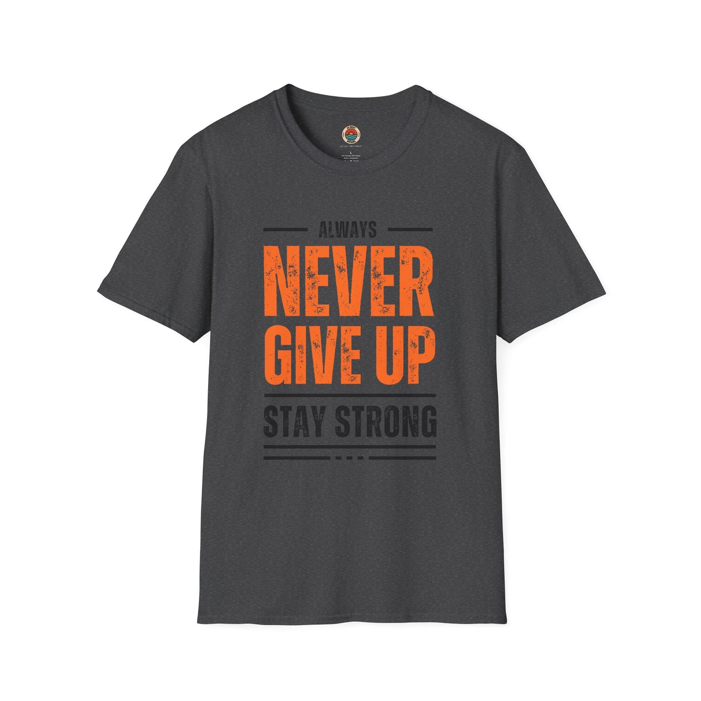 Unisex Never Give Up T-Shirt - Stay Strong Inspirational Tee