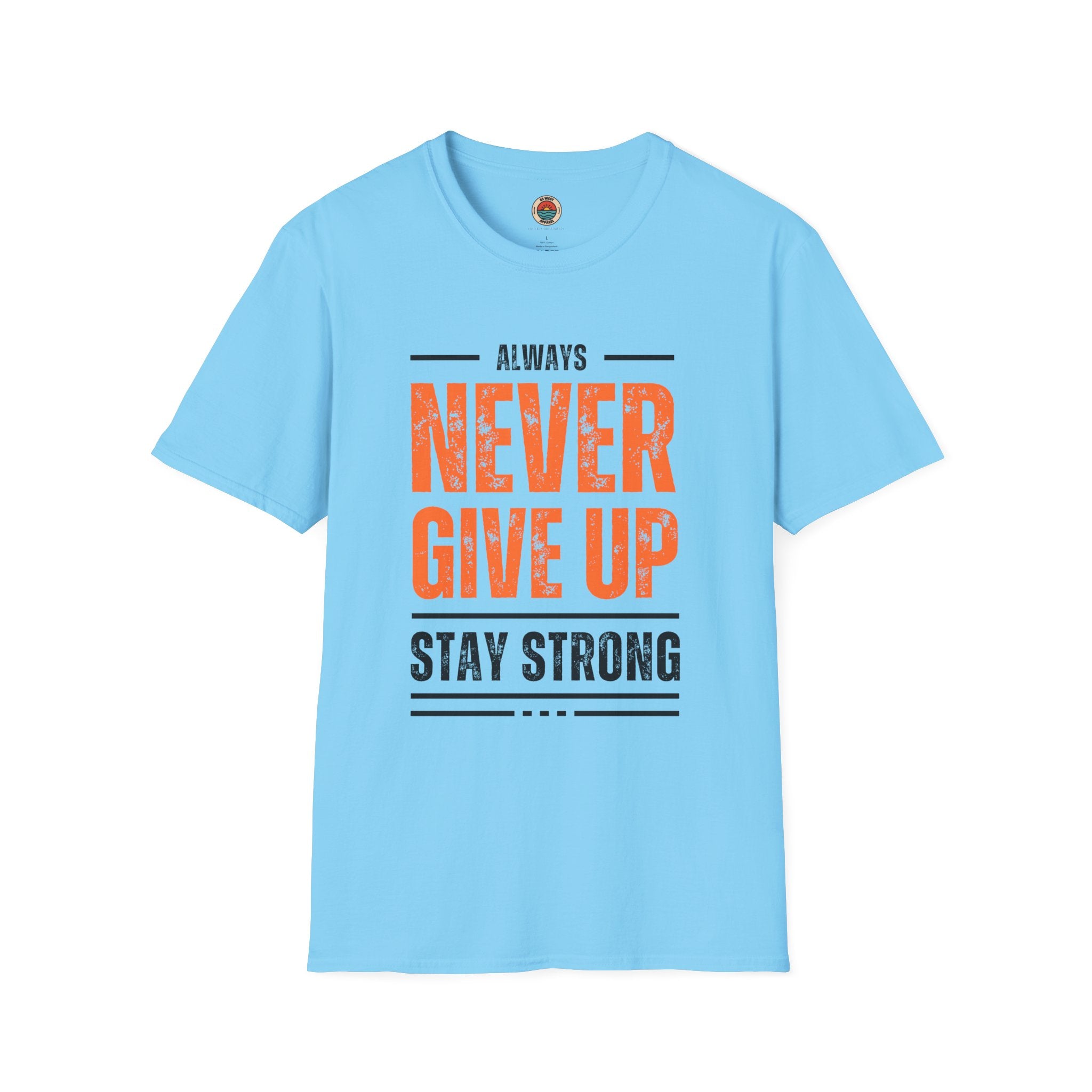Unisex Never Give Up T-Shirt - Stay Strong Inspirational Tee