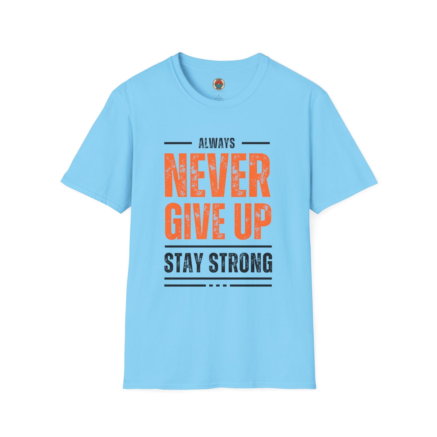 Unisex Never Give Up T-Shirt - Stay Strong Inspirational Tee