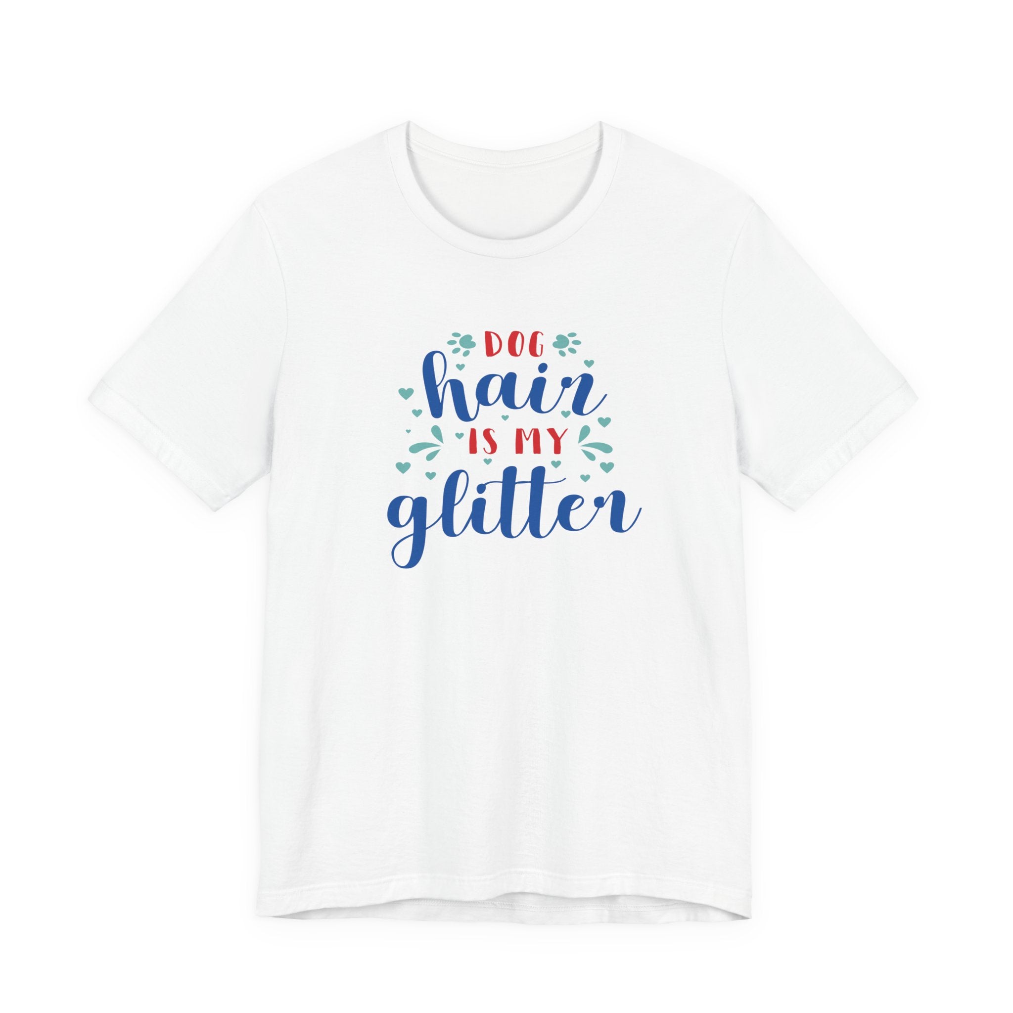 Dog Hair Is My Glitter Unisex Tee - Perfect for Dog Lovers