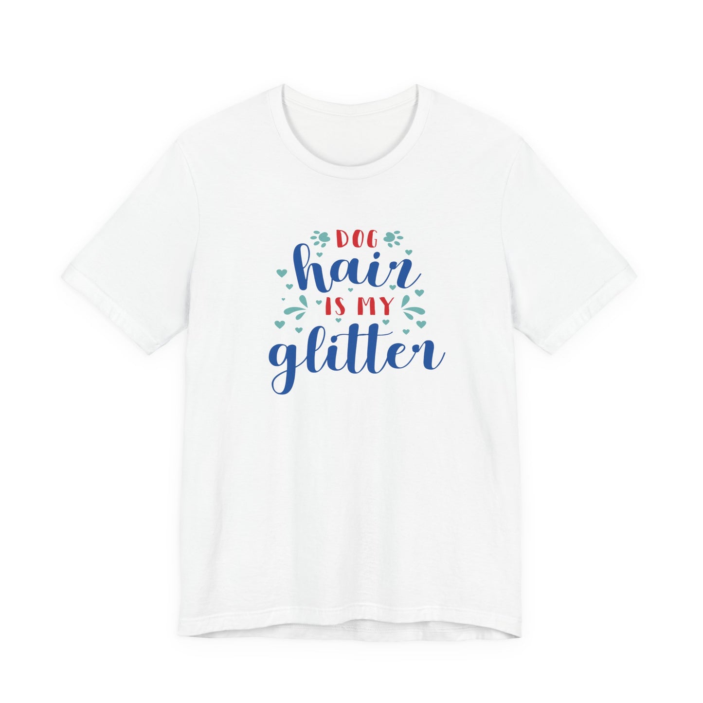 Dog Hair Is My Glitter Unisex Tee - Perfect for Dog Lovers