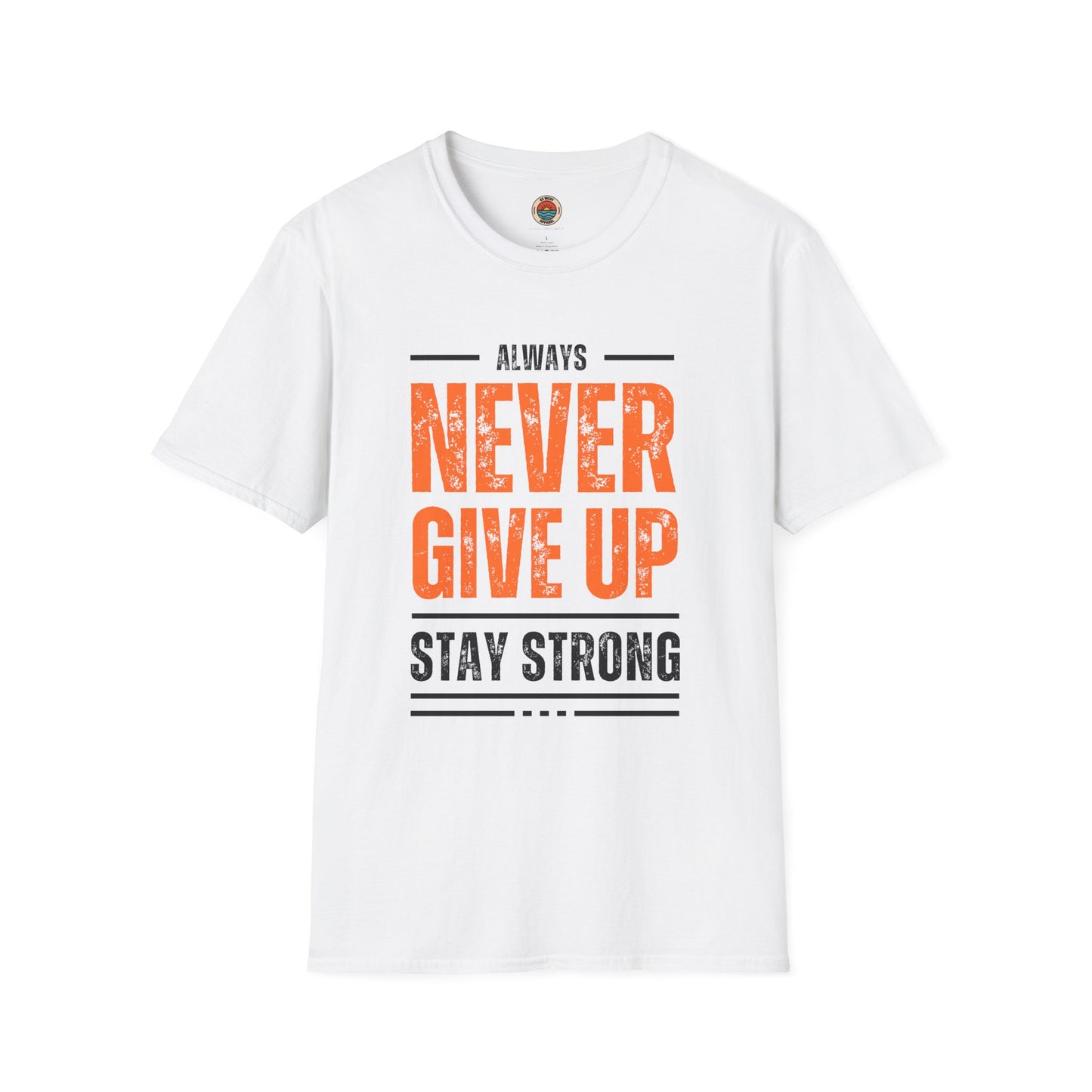 Unisex Never Give Up T-Shirt - Stay Strong Inspirational Tee