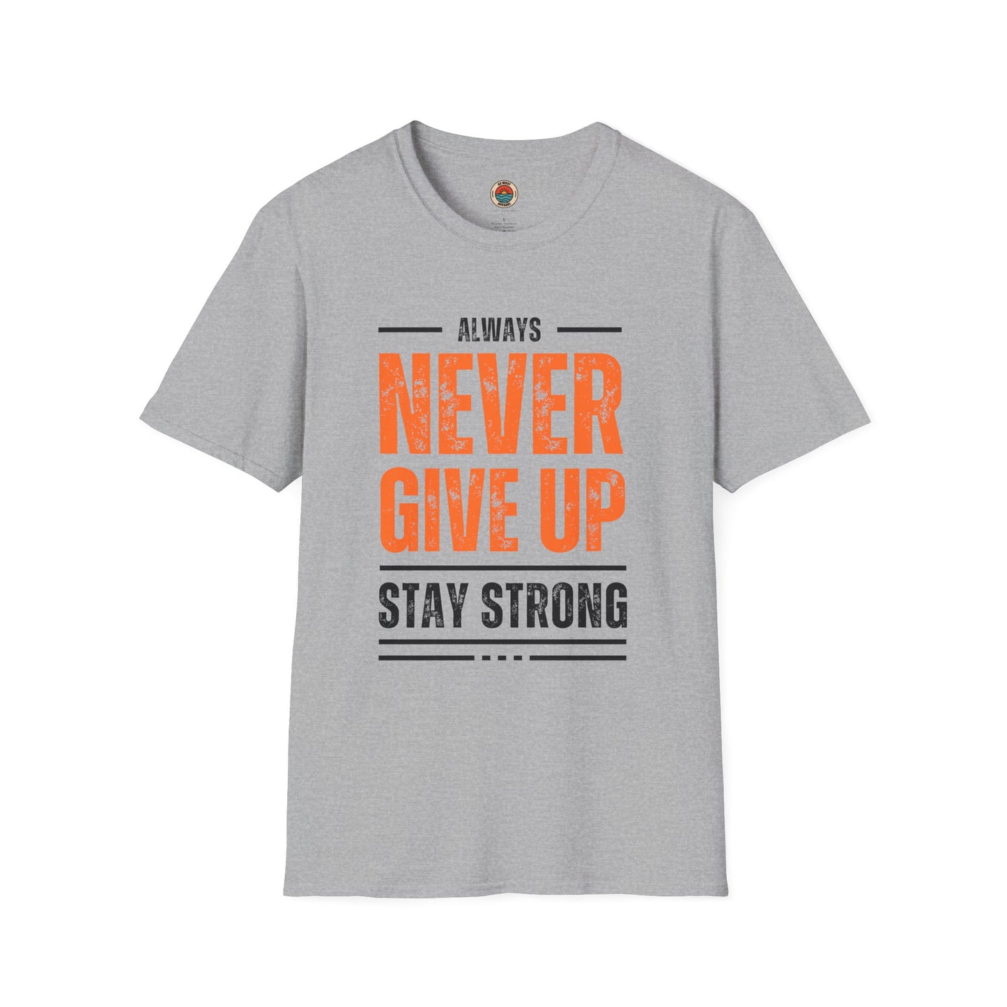 Unisex Never Give Up T-Shirt - Stay Strong Inspirational Tee