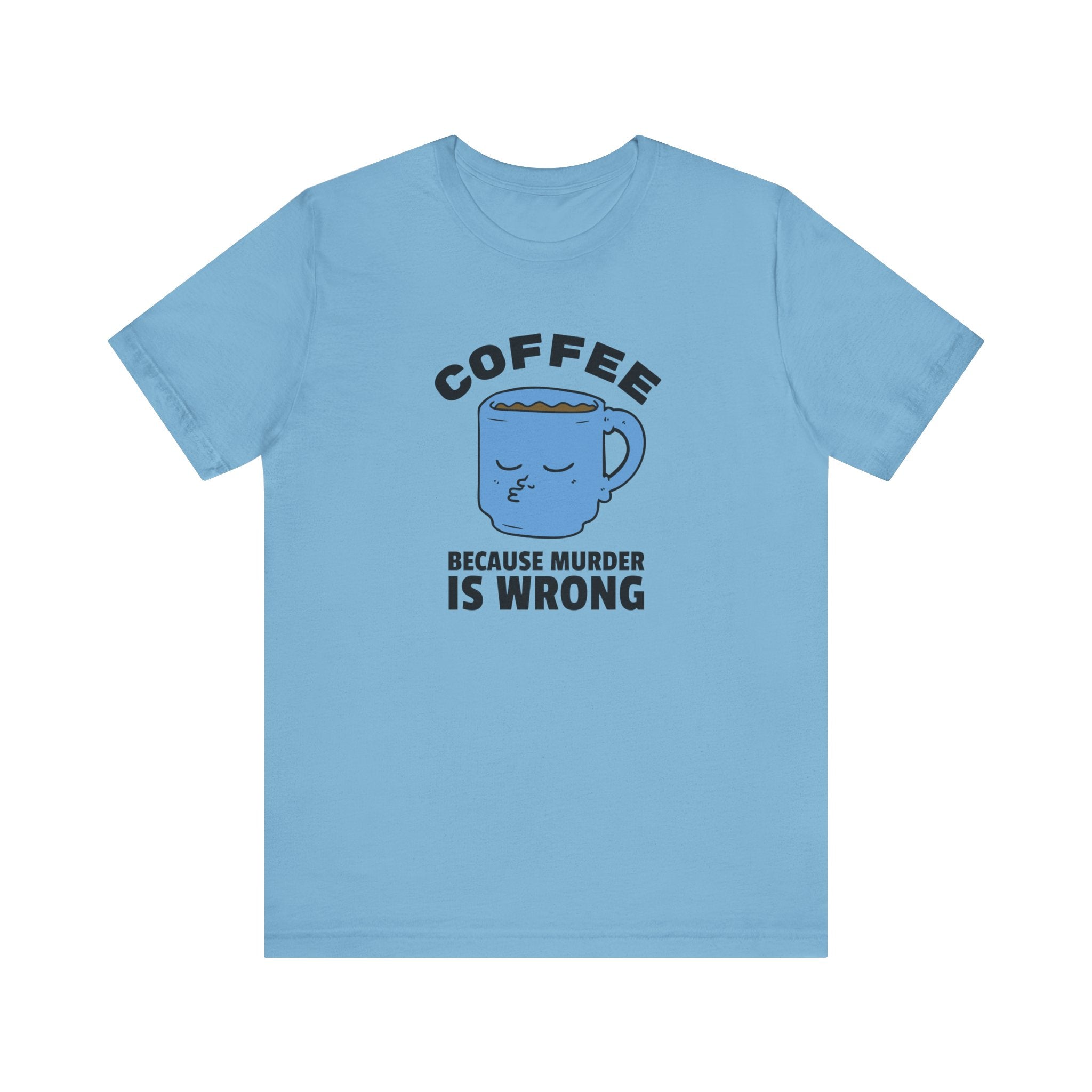 Coffee Lover Unisex Tee - 'Because Murder Is Wrong' Graphic Shirt