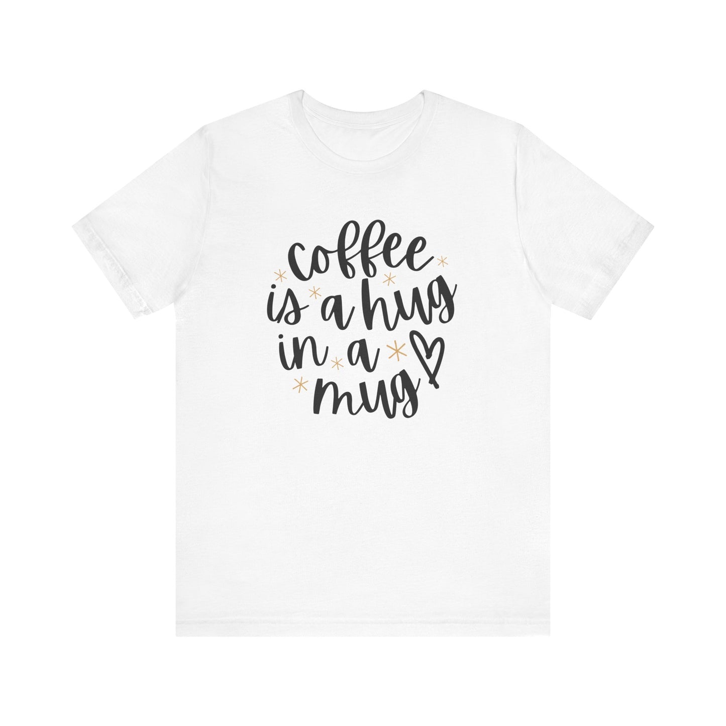 Coffee Is A Hug In A Mug Unisex Jersey Tee